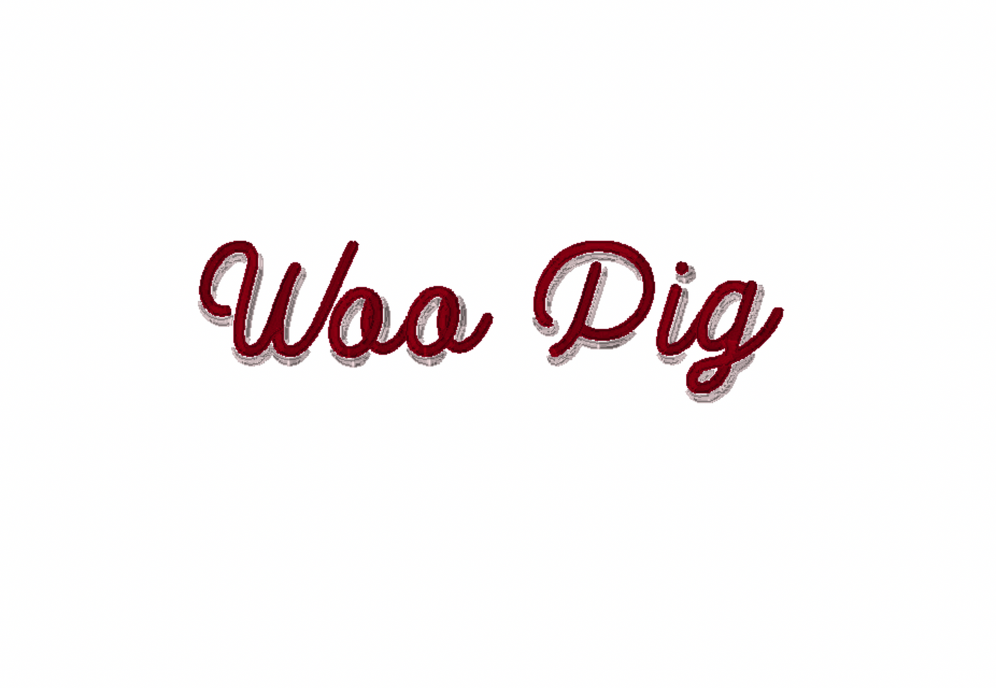 Woo Pig- 'woo pig' in double cursive